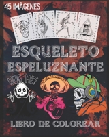 Libro de colorear de esqueleto espeluznante: Libro de colorear de esqueletos de miedo para Halloween con esqueletos de miedo, escenas espeluznantes y ... sola cara, 8 x 10 pulgadas (Spanish Edition) B08JDFCVKV Book Cover