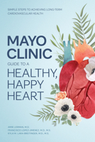 Mayo Clinic Guide to a Healthy, Happy Heart: Simple Steps to Achieving Long-Term Cardiovascular Health B0DQ3NMXRD Book Cover