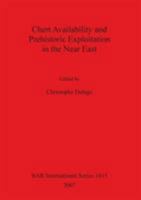 Chert Availability and Prehistoric Exploitation in the Near East (Bar International) 1407300571 Book Cover