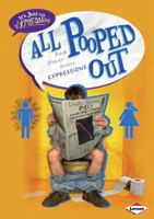 All Pooped Out: And Other Gross Expressions 0761378928 Book Cover