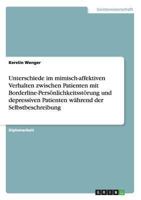 Unterschiede im mimisch-affektiven Verhalten zwischen Patienten mit Borderline-Persönlichkeitsstörung und depressiven Patienten während der Selbstbeschreibung 3638924157 Book Cover