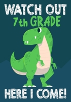 Watch Out 7th Grade Here I Come!: Funny Back To School notebook, Gift For Girls and Boys,109 College Ruled Line Paper, Cute School Notebook, School Composition Notebooks, Cute T-Rex dinosaur 1089315805 Book Cover