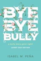 Bye Bye Bully: a bully story gone right! 1955885184 Book Cover