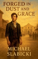 Forged in Dust and Grace B0F77PLTN5 Book Cover