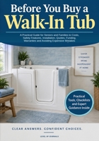 Before You Buy a Walk-In Tub: A Practical Guide for Seniors and Families to Costs, Safety Features, Installation, Quotes, Funding, Warranties and Avoiding Expensive Mistakes B0HK7S8YWC Book Cover