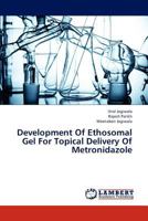 Development Of Ethosomal Gel For Topical Delivery Of Metronidazole 3659157538 Book Cover