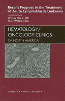 Recent Progress in the Treatment of Acute Lymphoblastic Leukemia, An Issue of Hematology/Oncology Clinics of North America (Volume 23-5) 1437712274 Book Cover
