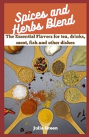 SPICES AND HERBS BLEND: The essential flavors for tea, drinks, meat, fish and other dishes B0BZ2YCKR6 Book Cover