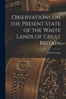 Observations on the Present State of the Waste Lands of Great Britain 1015212670 Book Cover