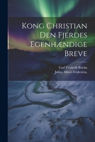 Kong Christian den Fjerdes Egenhændige Breve 1178801349 Book Cover