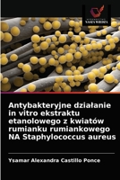 Antybakteryjne działanie in vitro ekstraktu etanolowego z kwiatów rumianku rumiankowego NA Staphylococcus aureus 6203394890 Book Cover