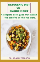 Ketogenic Diet Vs Engine 2 Diet: A complete book guide that explain the benefits of the two diets B084B24MQY Book Cover