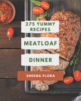 275 Yummy Meatloaf Dinner Recipes: Home Cooking Made Easy with Yummy Meatloaf Dinner Cookbook! B08HGZW64R Book Cover
