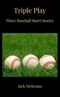 Triple Play: Three Baseball Short Stories 1736149571 Book Cover