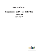 Programma del Corso di Diritto Criminale: Volume VI 3752475927 Book Cover