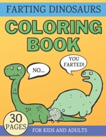 Farting Dinosaurs Coloring Book: Hilarious and Silly Gift for Kids & Adults B08PJP5BNF Book Cover