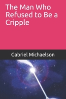 The Man Who Refused to Be a Cripple B08BDY61LM Book Cover