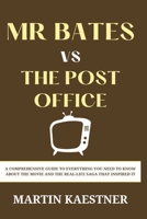 Mr Bates vs the Post Office Movie Guide: A Comprehensive Guide to Everything You Need to Know About the Movie and the Real-Life Saga That Inspired It B0CRK7KQT1 Book Cover