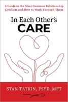 In Each Other's Care: A Guide to the Most Common Relationship Conflicts and How to Work Through Them 164963305X Book Cover