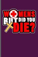 Women But did You Die: Nurse Rescue RD EMT CNA notebooks gift (6x9) Dot Grid notebook to write in 109768315X Book Cover