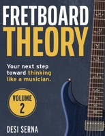 Fretboard Theory Volume II: Book two in the series on guitar theory, scales, chords, progressions, modes, songs, and more. 1508928746 Book Cover