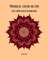 Mandalas: Color Me Fun: Adult Mindfulness Coloring Book B08F6QNMKQ Book Cover