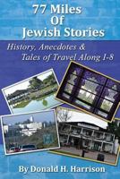 77 Miles of Jewish Stories: History, Anecdoes & Tales of Travel Along I-8 1977676804 Book Cover