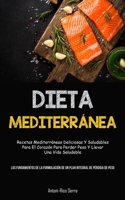 Dieta Mediterránea: Recetas mediterráneas deliciosas y saludables para el corazón para perder peso y llevar una vida saludable (Los fundam 1837872538 Book Cover