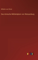 Das R�mische Milit�rdiplom Von Weissenburg (Classic Reprint) 1149657111 Book Cover