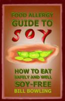 Food Allergy Guide to Soy: How to Eat Safely and Well Soy Free 0983457131 Book Cover