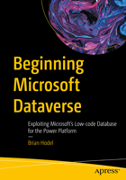 Beginning Microsoft Dataverse: Exploiting Microsoft's Low-Code Database for the Power Platform 1484293339 Book Cover