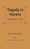 Tragedy in Havana: November 27, 1871 0813017475 Book Cover