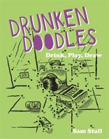Drunken Doodles: Drink, Play, Draw 0762454938 Book Cover