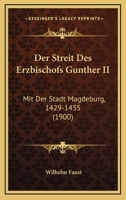 Der Streit Des Erzbischofs Gunther II: Mit Der Stadt Magdeburg, 1429-1435 (1900) 1160445494 Book Cover