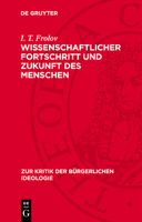 Wissenschaftlicher Fortschritt Und Zukunft Des Menschen: Kritik Des Szientismus, Biologismus Und Ethischen Nihilismus 3112781767 Book Cover