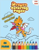 Dragons Coloring Pages: Cute Baby Dragons: Adorable Dragon Babies Fantasy Creatures, and Hilarious 56 pages of Cartoon Fun Activity Coloring Books B084DFYB9W Book Cover