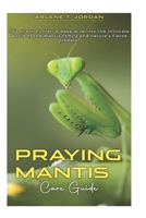 PRAYING MANTIS CARE GUIDE: The Silent hunter: A deep dive into the intricate world of the mantis family and nature’s fierce predator. B0F3C68QBS Book Cover