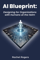 AI Blueprint : Designing for Organizations with Humans at the Helm 1963822145 Book Cover