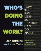 Who's Doing the Work?: How to Say Less So Readers Can Do More 1625310757 Book Cover