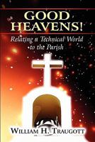 Good Heavens!: Relating a Technical World to the Parish 1451290365 Book Cover