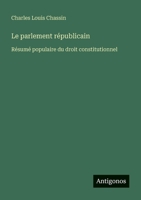 Le parlement républicain: Résumé populaire du droit constitutionnel (French Edition) 3388160449 Book Cover