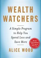 Wealth Watchers: My Simple Program to Help You Spend Less and Save More 1439191689 Book Cover