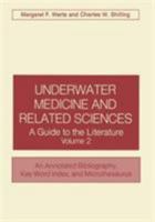 Underwater Medicine and Related Sciences: A Guide to the Literature Volume 2 an Annotated Bibliography, Key Word Index, and Microthesaurus 1468461885 Book Cover