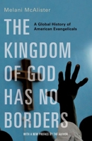 The Kingdom of God Has No Borders: A Global History of American Evangelicals 0190213426 Book Cover