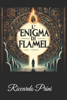 L'Enigma di Flamel: L'inseguimento dell'Alchimista attraverso il velo della Storia (Dalla Alchimia alla Scienza) B0CCZWGB3W Book Cover