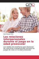 Las relaciones interpersonales durante el juego en la edad preescolar 6138981189 Book Cover