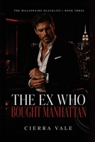 The Ex Who Bought Manhattan: A Second-Chance Billionaire Romance (The Billionaire Blacklist) B0HCMHN3DS Book Cover