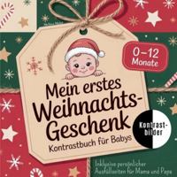 Mein erstes Weihnachtsgeschenk - Kontrastbuch für Babys: Inklusive persönlicher Ausfüllseiten für Mama und Papa / Das perfekte Weihnachtsgeschenk für Babys von 0 bis 12 Monate 3695106166 Book Cover
