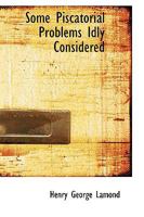 Some Piscatorial Problems Idly Considered 112071043X Book Cover