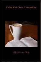Coffee with Christ: Taste and See 1530422698 Book Cover